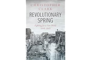 Revolutionary Spring: Fighting for a New World 1848-1849