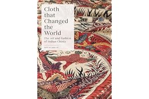 Cloth that Changed the World: The Art and Fashion of Indian Chintz