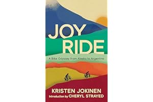 Joy Ride: A Bike Odyssey from Alaska to Argentina