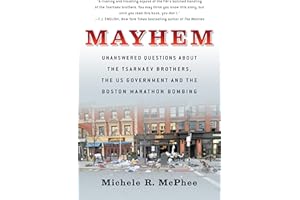 Mayhem: Unanswered Questions about the Tsarnaev Brothers, the US government and the Boston Marathon Bombing (Documentary Narratives)