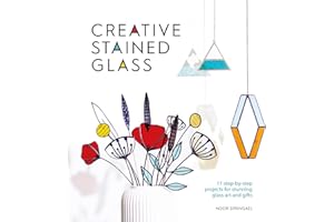 Creative Stained Glass: 17 Steb-by-Step Projects for Stunning Glass Art and Gifts