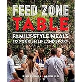 Feed Zone Table: Family-Style Meals to Nourish Life and Sport (The Feed Zone Series)