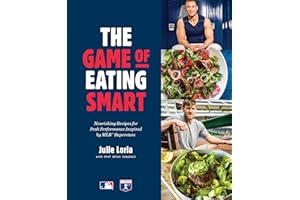 The Game of Eating Smart: Nourishing Recipes for Peak Performance Inspired by MLB Superstars: A Cookbook