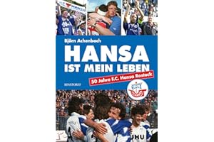 Hansa ist mein Leben: 50 Jahre F.C.Hansa Rostock: F.C.Hansa Rostock seit 1965