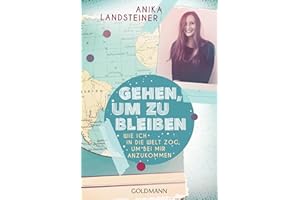 Gehen, um zu bleiben: Wie ich in die Welt zog, um bei mir anzukommen