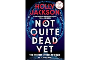 Not Quite Dead Yet: Jet Has 7 Days to Solve Her Own Murder - The Addictive Sunday Times Bestselling Thriller from the Author of A Good Girl’s Guide to Murder