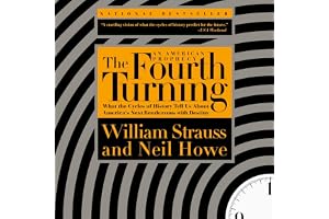 The Fourth Turning: What the Cycles of History Tell Us About America's Next Rendezvous with Destiny