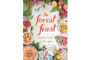 The Forest Feast: Simple Vegetarian Recipes from My Cabin in the Woods
