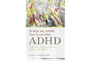 When an Adult You Love Has ADHD: Professional Advice for Parents, Partners, and Siblings (APA Lifetools)