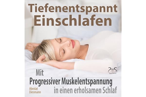 Tiefenentspannt Einschlafen: Mit Progressiver Muskelentspannung in einen erholsamen Schlaf