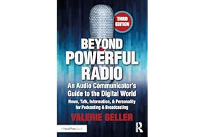 Beyond Powerful Radio: An Audio Communicator’s Guide to the Digital World - News, Talk, Information, & Personality for Podcasting & Broadcasting