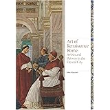Art of Renaissance Rome: Artists and Patrons in the Eternal City
