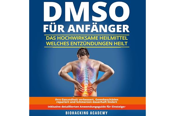 DMSO für Anfänger [DMSO for Beginners]: Das hochwirksame Heilmittel welches Entzündungen heilt [The Highly Effective Remedy T