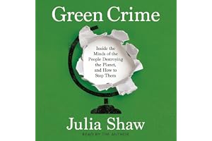 Green Crime: Inside the Minds of the People Destroying the Planet, and How to Stop Them