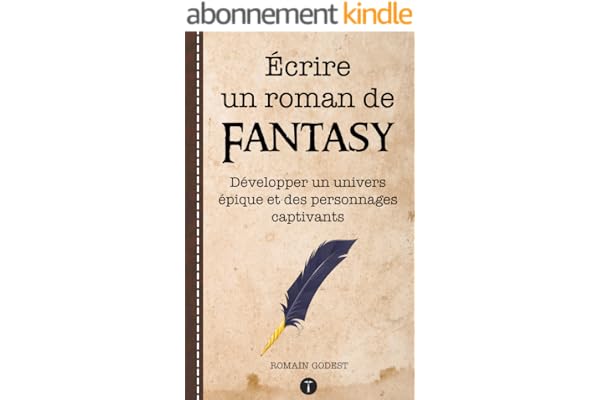 Écrire un roman de Fantasy - Maîtriser les techniques d'écriture et la structure des histoires