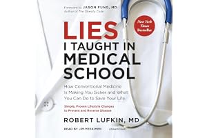 Lies I Taught in Medical School: How Conventional Medicine Is Making You Sicker and What You Can Do to Save Your Own Life