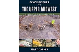 Favorite Flies for the Upper Midwest: 50 Essential Patterns from Local Experts