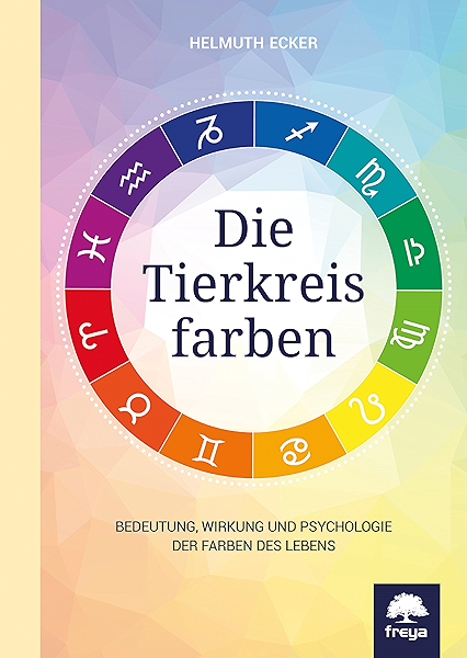 Die Tierkreisfarben Bedeutung Wirkung Und Psychologie Der Farben Des Lebens Ebook Ecker Helmuth Amazon De Kindle Shop