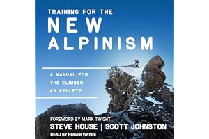 Training for the New Alpinism: A Manual for the Climber as Athlete