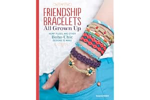 Friendship Bracelets All Grown Up: Hemp, Floss, and Other Boho Chic Designs to Make (Design Originals) 30 Stylish Designs, Easy Techniques, and Step-by-Step Instructions for Intricate Knotwork