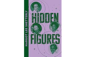 Hidden Figures: The Untold Story of the African American Women Who Helped Win the Space Race