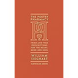 The Poetry Pharmacy: Tried-and-True Prescriptions for the Heart, Mind and Soul