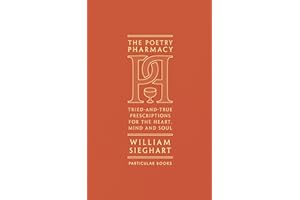 The Poetry Pharmacy: Tried-and-True Prescriptions for the Heart, Mind and Soul