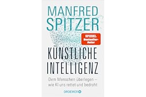 Künstliche Intelligenz: Dem Menschen überlegen – wie KI uns rettet und bedroht | Der SPIEGEL-Bestseller des Neurowissenschaftlers Prof. Dr. Manfred Spitzer jetzt im Taschenbuch