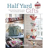 Half Yard™ Gifts: Easy sewing projects using leftover pieces of fabric