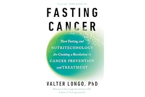 Fasting Cancer: How Fasting and Nutritechnology Are Creating a Revolution in Cancer Prevention and Treatment