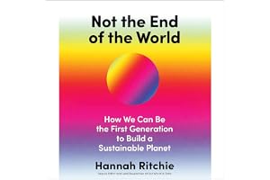 Not the End of the World: How We Can Be the First Generation to Build a Sustainable Planet