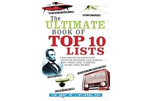 The Ultimate Book of Top Ten Lists: A Mind-Boggling Collection of Fun, Fascinating and Bizarre Facts on Movies, Music, Sports, Crime, Celebrities, History, Trivia and More