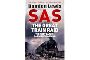 SAS The Great Train Raid: The Most Daring SAS Mission of WWII