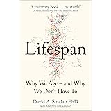 Lifespan : Why We Age – and Why We Don’t Have To: Why We Age – and Why We Don’t Have To