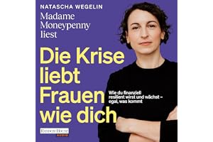 Die Krise liebt Frauen wie dich: Wie du finanziell resilient wirst und wächst – egal, was kommt - Das neue Buch von Madame Mo