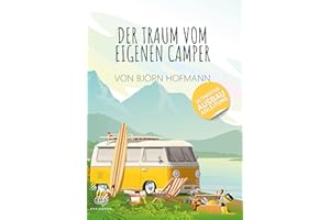 Der Traum vom eigenen Camper: Das Standardwerk zum Camper Ausbau. Schritt für Schritt zum eigenen Camper