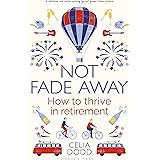 Not Fade Away: How to Thrive in Retirement