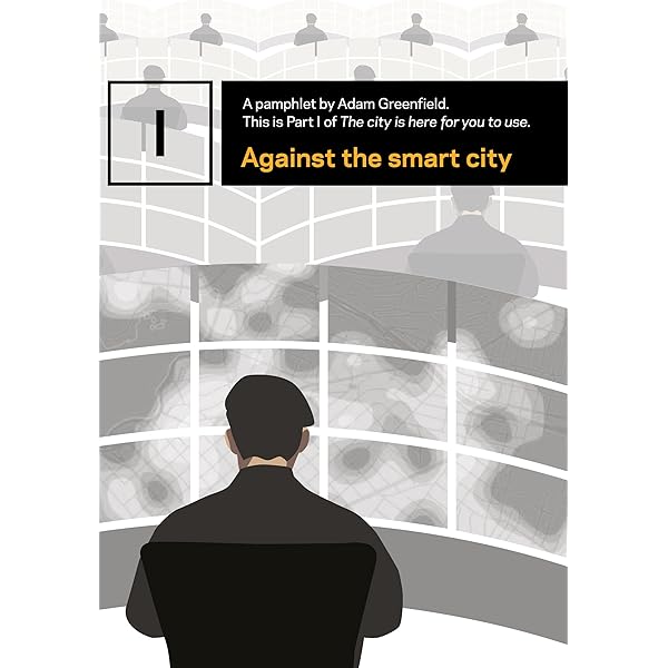 Against The Smart City The City Is Here For You To Use Book 1 English Edition Ebook Greenfield Adam Kim Nurri Amazon De Kindle Shop