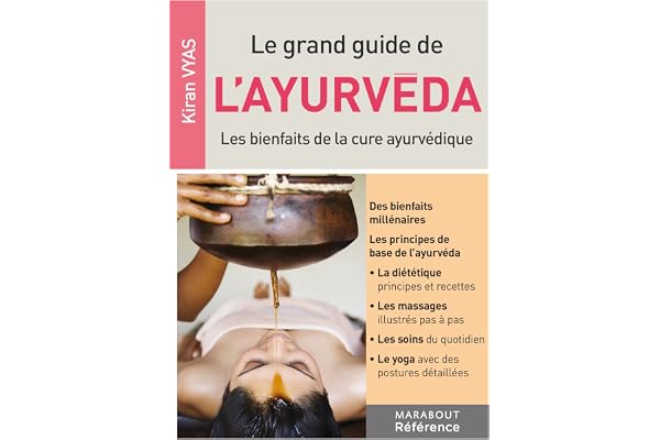 Le grand guide de l'Ayurvéda: Les bienfaits de la cure ayurvédique
