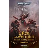 Warhammer La rosa en la oscuridad: 1 (Warhammer 40.000)