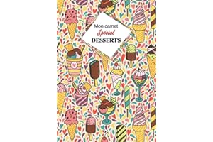 Mon carnet Spécial "DESSERTS": Cahier de recettes à remplir avec design intérieur (60 recettes), 126 Pages, format: 18x26 cm.