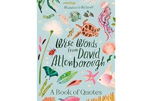 Wise Words From David Attenborough: Smart and inspiring life advice from an environmental icon, beloved author & the voice of natural history docum: ... like Planet Earth, Life & The Blue Planet