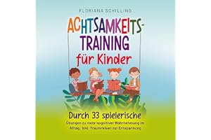Achtsamkeitstraining für Kinder: Durch 33 spielerische Übungen zu mehr kognitiver Wahrnehmung im Alltag - Inkl. Traumreisen z