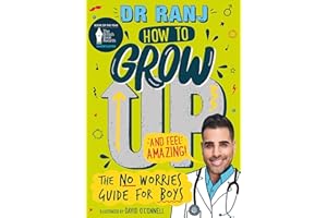 How to Grow Up and Feel Amazing!: The No-Worries Guide for Boys