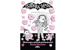 Isadora Moon 11 - Isadora Moon y la poción rosa: ¡Un libro mágico con purpurina en la cubierta! (Harriet Muncaster)