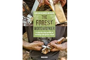 The Forest Woodworker: A Step-by-Step Guide to Working with Green Wood