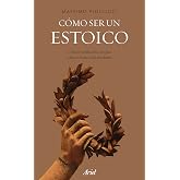 C&oacute;mo ser un estoico: Utilizar la filosof&iacute;a antigua para vivir una vida moderna (Ariel)