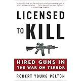 Licensed to Kill: Hired Guns in the War on Terror