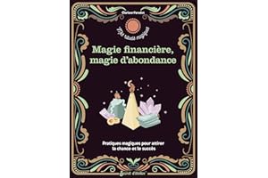 Rituels d abondance et de magie financière: Pratiques magiques pour attirer la chance et le succès