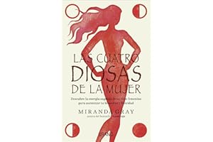 Las cuatro diosas de la mujer / Discover The Four Goddesses Within You!: Descubre La Energia Sagrada De Tu Ciclo Femenino Para Aumentar Tu Bienestar Y ... femenino para crear bienestar y felicidad